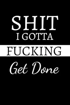 shit i gotta fucking get done shit i gotta fucking get done motivational journal a notebook composition
