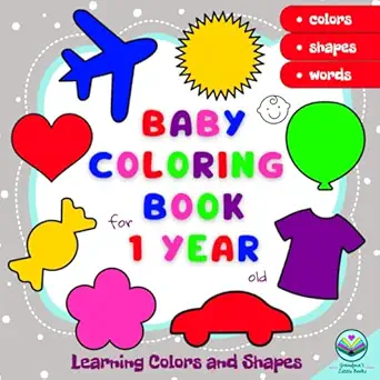 Baby Coloring Book 1 Year Learning Colors And Shapes 53 Big Pictures Simple Drawing Colorful Activities For Toddlers My First Easy Art For Kids Books Ages 1 3 Little Artists World