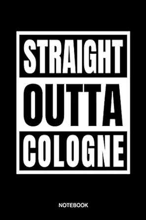 Straight Outta Cologne Notebook Cologne City Love Ka Ln Notebook Germany Deutschland Home I Size 6 X 9 I Ruled Paper 110 I Notebook Planner Pocket Guest Book Tickler Memo Sketch Log Book Notes
