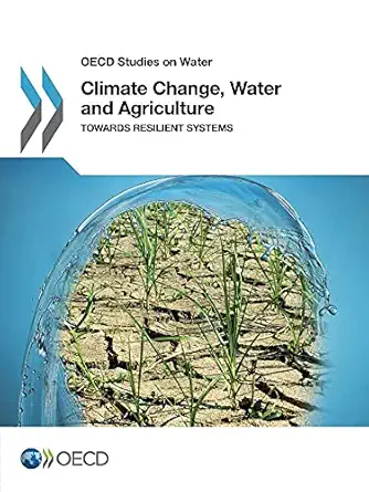 climate change water and agriculture towards resilient systems 1st edition organization for economic