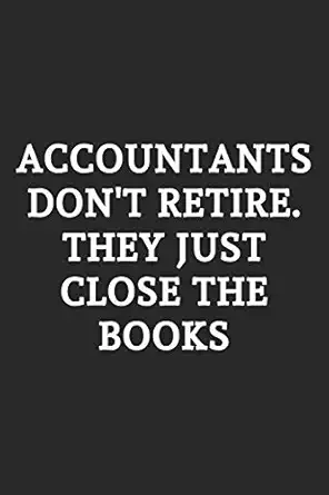 accountants dont retire they just close the books lined notebook / journal gift 120 pages 6x9 soft cover