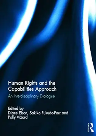 human rights and the capabilities approach an interdisciplinary dialogue 1st edition diane elson ,sakiko