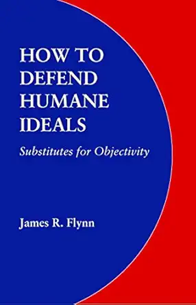 How To Defend Humane Ideals Substitutes For Objectivity