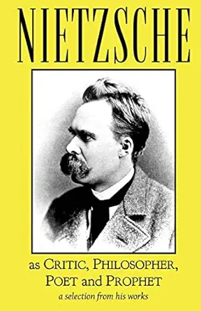 Nietzsche As Critic Philosopher Poet And Prophet