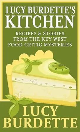 lucy burdettes kitchen recipes and stories from the key west food critic mysteries 1st edition lucy burdette