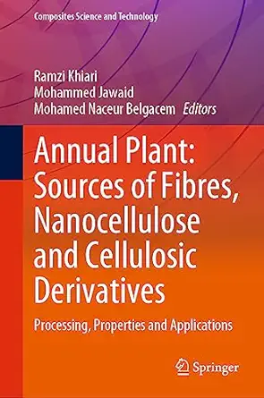 annual plant sources of fibres nanocellulose and cellulosic derivatives processing properties and