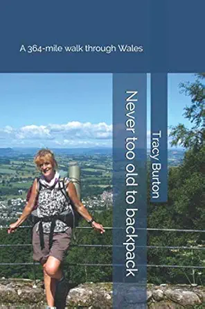 never too old to backpack a 364 mile walk through wales 1st edition tracy burton 1520300255, 978-1520300252