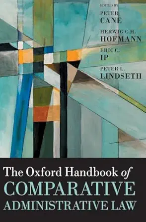 the oxford handbook of comparative administrative law 1st edition peter cane ,herwig c h hofmann ,eric c ip