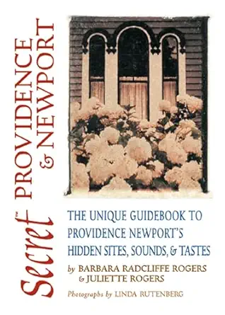 secret providence and newport the unique guidebook to providence and newports hidden sites sounds and tastes