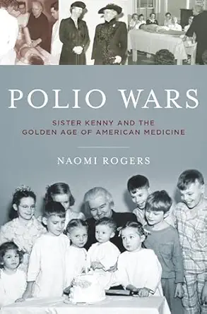 Polio Wars Sister Kenny And The Golden Age Of American Medicine