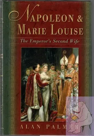 napoleon and marie louise the emperors second wife 1st edition mr alan palmer 0312280084, 978-0312280086