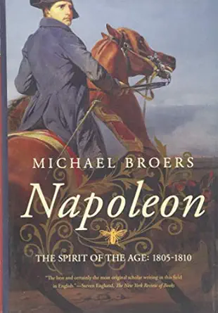 napoleon the spirit of the age 1805 1810 1st edition michael broers 1681776693, 978-1681776699