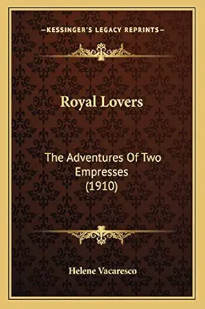 royal lovers the adventures of two empresses 1st edition helene vacaresco 116700065x, 978-1167000652