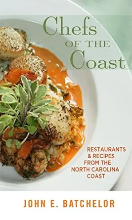 Chefs Of The Coast Restaurants And Recipes From The North Carolina Coast