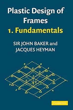 plastic design of frames 1 fundamentals 1st edition j baker ,j heyman 0521297788, 978-0521297783