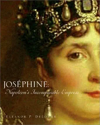 josephine napoleons incomparable empress 1st edition eleanor p delorme 0810912295, 978-0810912298