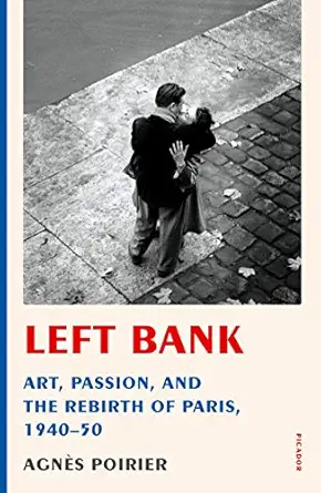 left bank art passion and the rebirth of paris 1940 50 1st edition agna s poirier 1250231469, 978-1250231468