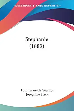 stephanie 1st edition louis francois veuillot ,josephine black 143706759x, 978-1437067590