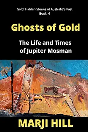 ghosts of gold the life and times of jupiter mosman 1st edition marji hill 064548346x, 978-0645483468