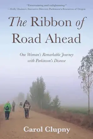 The Ribbon Of Road Ahead One Womans Remarkable Journey With Parkinsons Disease