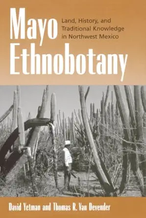 mayo ethnobotany land history and traditional knowledge in northwest mexico 1st edition david yetman ,thomas
