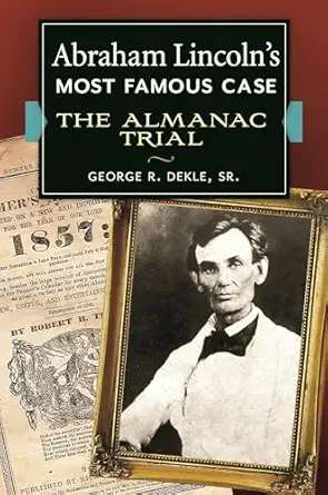 abraham lincolns most famous case the almanac trial 1st edition george r dekle sr 1440830495, 978-1440830495