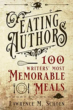 eating authors one hundred writers most memorable meals 1st edition lawrence m schoen 1951391276,