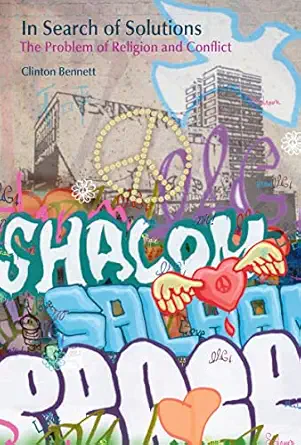 in search of solutions the problem of religion and conflict 1st edition clinton bennett 1845532392,