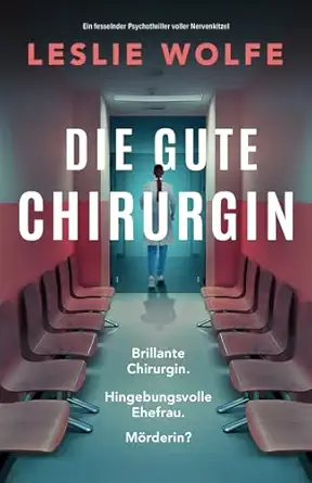 die gute chirurgin ein fesselnder psychothriller voller nervenkitzel 1st edition leslie wolfe ,cornelius