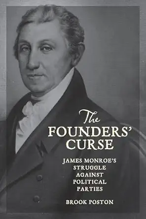 The Founders Curse James Monroes Struggle Against Political Parties