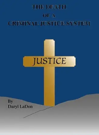 the death of a criminal justice system 1st edition daryl ladon 1553954920, 978-1553954927