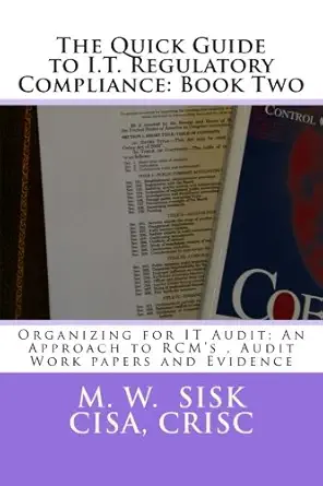 the quick guide to i t regulatory compliance book two organizing for it audit an approach to rcma s audit