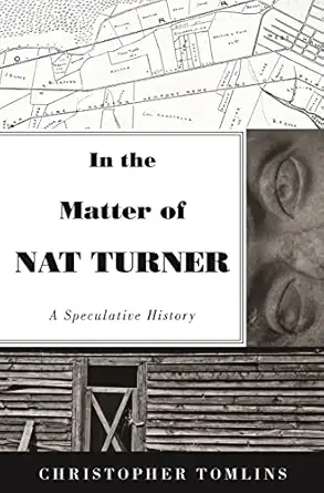 in the matter of nat turner a speculative history 1st edition christopher tomlins 0691204187, 978-0691204185
