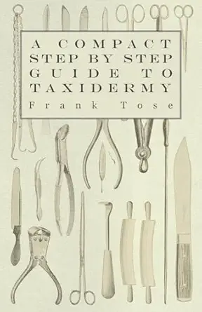 a compact step by step guide to taxidermy 1st edition frank tose 1447431804, 978-1447431800