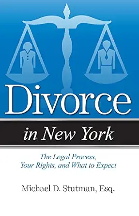 divorce in new york the legal process your rights and what to expect 1st edition michael stutman 1938803728,