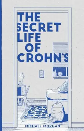 the secret life of crohns growing up with a hidden disease 1st edition mr michael morgan ,mr alastair johnson