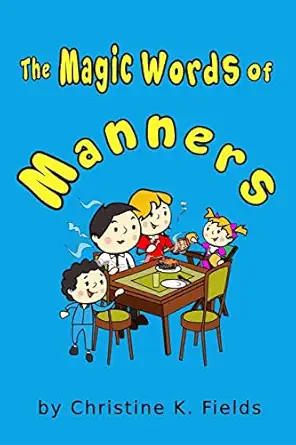 the magic words of manners thank you for sharing more please 1st edition christine k fields 1986476472,