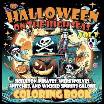 halloween on the high seas vol 3 skeleton pirates werewolves witches and wicked spirits galore coloring book