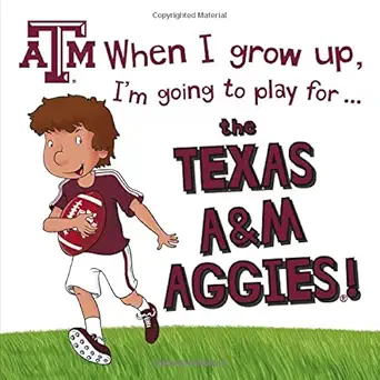 when i grow up im going to play for the texas aandm aggies 1st edition gemma cary ,tatio viana ,adrian bijloo