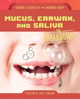 mucus earwax and saliva 1st edition virginia loh hagan 1668973545, 978-1668973547