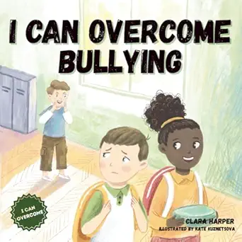 i can overcome bullying a childrena s book about confidence bravery kindness and standing up to bullies 1st