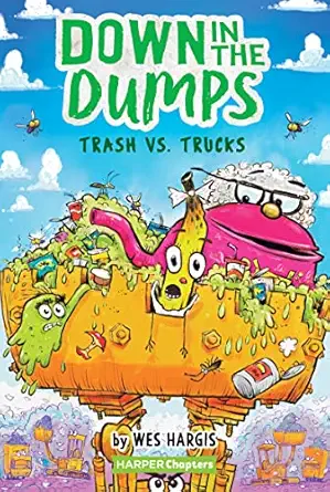 down in the dumps #2 trash vs trucks an illustrated chapter book about friendship and humor at the landfill