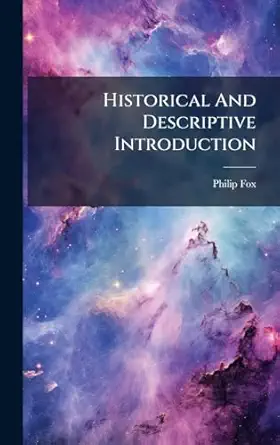 historical and descriptive introduction 1st edition philip fox 1024602826, 978-1024602821