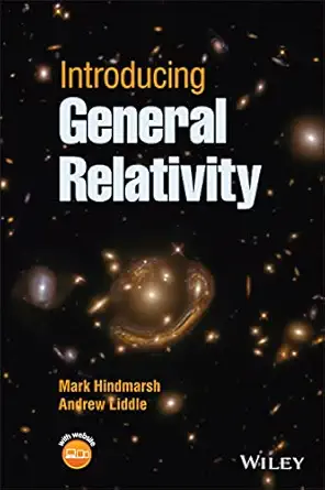 introducing general relativity 1st edition mark hindmarsh ,andrew liddle 1118600711, 978-1118600719