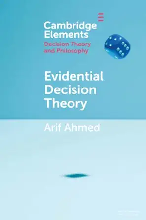 evidential decision theory 1st edition arif ahmed 1108713394, 978-1108713399