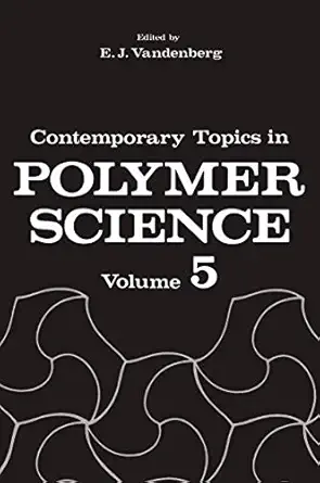 contemporary topics in polymer science volume 5 1st edition e j vandenberg 0306416654, 978-0306416651