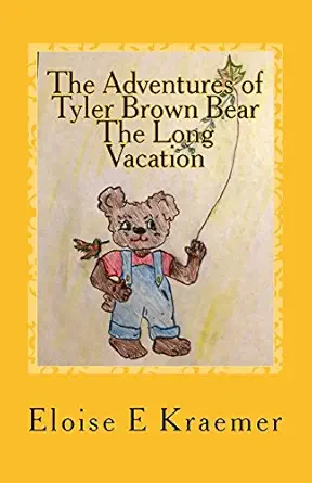 the adventures of tyler brown bear the long vacation 1st edition eloise e kraemer 0692551859, 978-0692551851