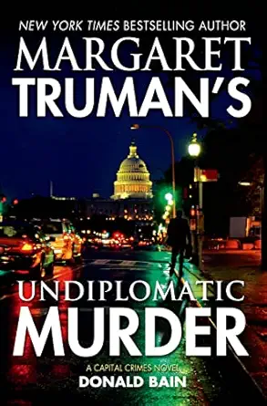margaret trumans undiplomatic murder a capital crimes novel 1st edition margaret truman ,donald bain