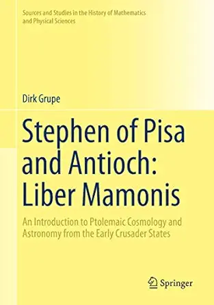 stephen of pisa and antioch liber mamonis an introduction to ptolemaic cosmology and astronomy from the early