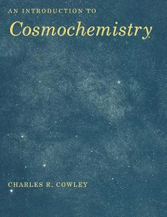 an introduction to cosmochemistry 1st edition charles r cowley 0521459206, 978-0521459204
